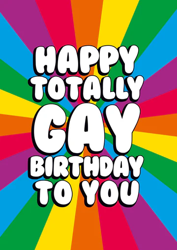 Happy Totally Gay Birthday